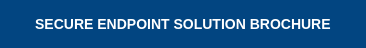 SECURE ENDPOINT SOLUTION BROCHURE