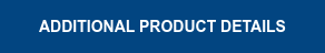 ADDITIONAL PRODUCT DETAILS