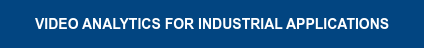 VIDEO ANALYTICS FOR INDUSTRIAL APPLICATIONS